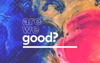 Are We Good